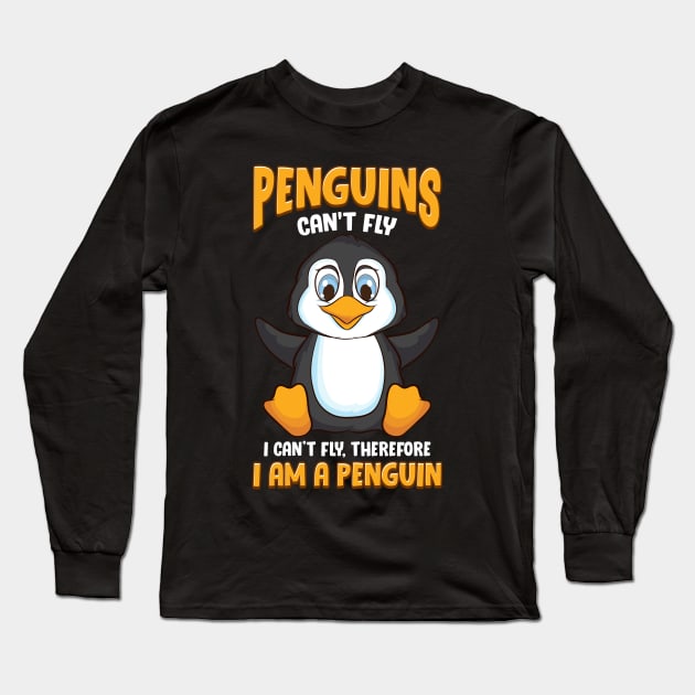 Penguins Can't Fly And Therefore I Am a Penguin Long Sleeve T-Shirt by theperfectpresents